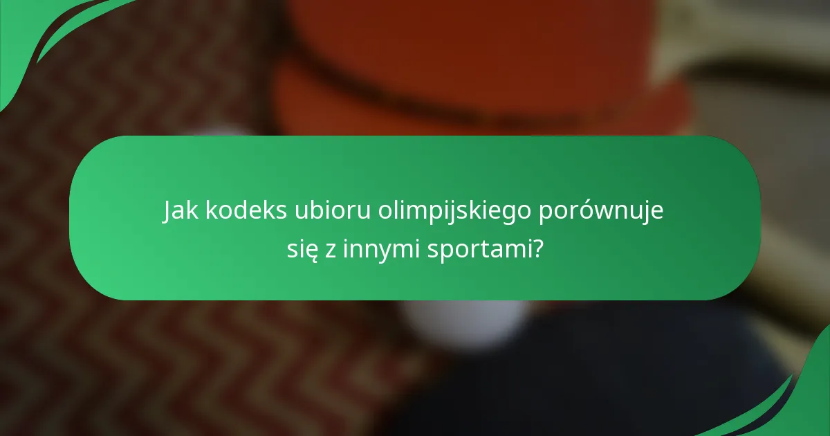 Jak kodeks ubioru olimpijskiego porównuje się z innymi sportami?