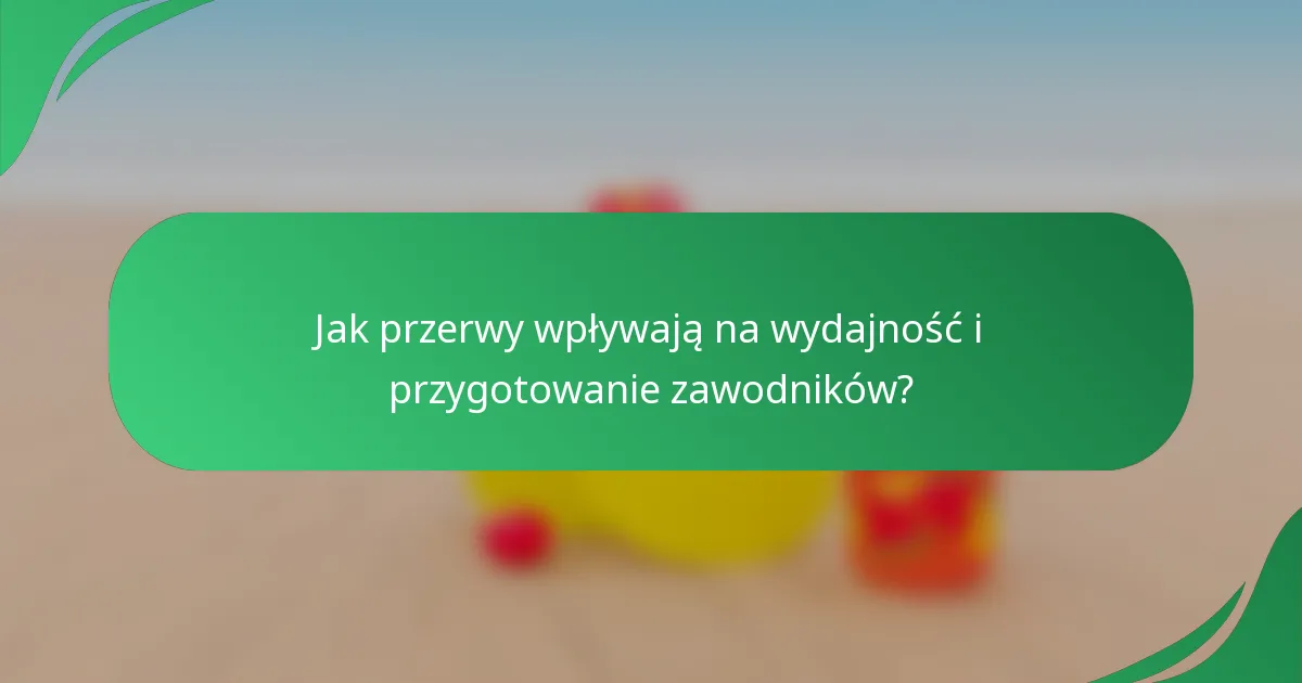 Jak przerwy wpływają na wydajność i przygotowanie zawodników?