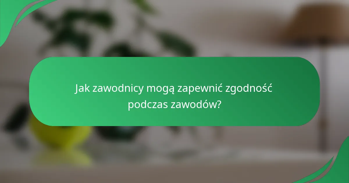 Jak zawodnicy mogą zapewnić zgodność podczas zawodów?