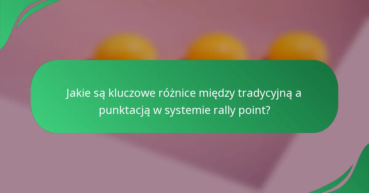 Jakie są kluczowe różnice między tradycyjną a punktacją w systemie rally point?