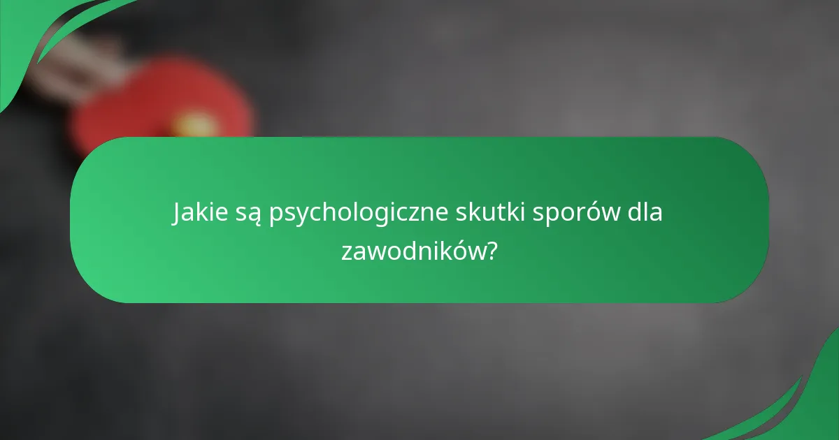 Jakie są psychologiczne skutki sporów dla zawodników?