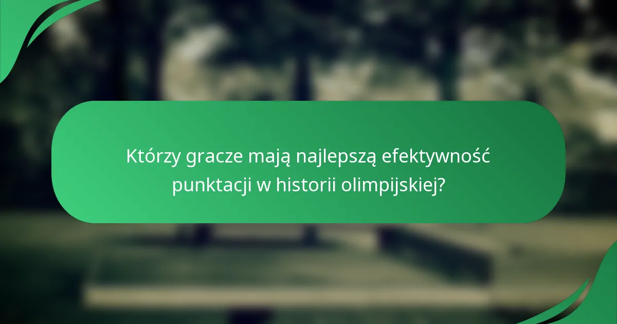 Którzy gracze mają najlepszą efektywność punktacji w historii olimpijskiej?